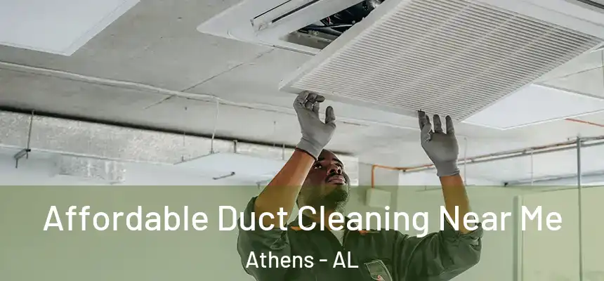 Affordable Duct Cleaning Near Me Athens - AL