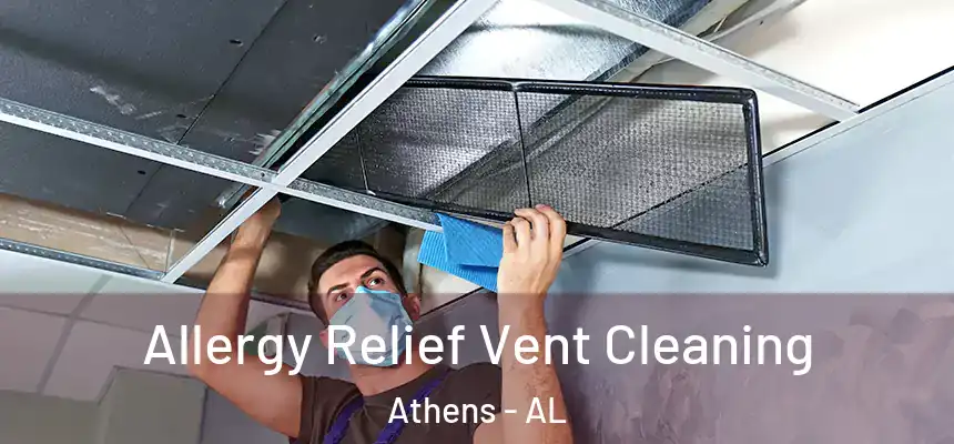 Allergy Relief Vent Cleaning Athens - AL