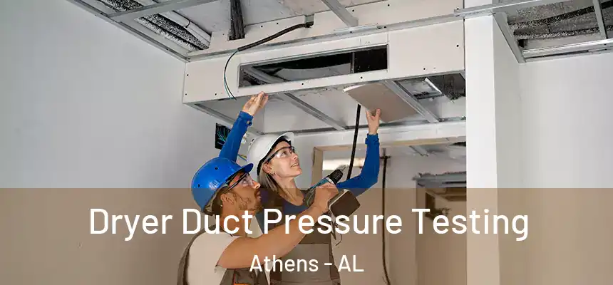 Dryer Duct Pressure Testing Athens - AL