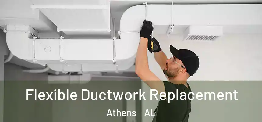  Flexible Ductwork Replacement Athens - AL