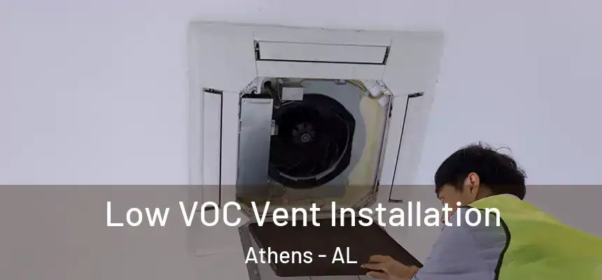  Low VOC Vent Installation Athens - AL