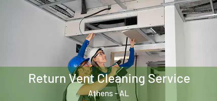 Return Vent Cleaning Service Athens - AL