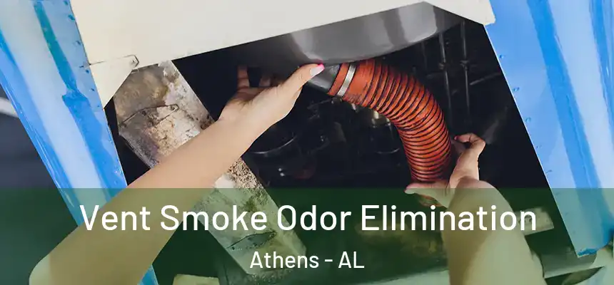  Vent Smoke Odor Elimination Athens - AL